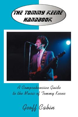 The Tommy Keene Handbook: A Comprehensive Guide to the Music of Tommy Keene - Geoff Cabin