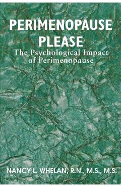 Coperta cărții 'Perimenopause Please: The Psychological Impact of Perimenopause - Nancy L. Whelan'