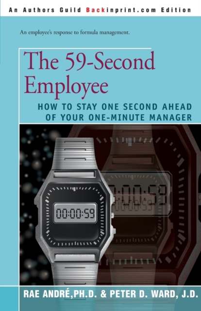 The 59-Second Employee: How to Stay One Second Ahead of Your One-Minute Manager - Rae Andre