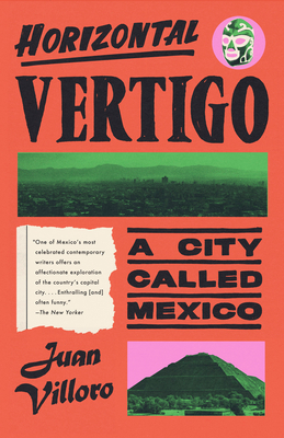 Horizontal Vertigo: A City Called Mexico - Juan Villoro