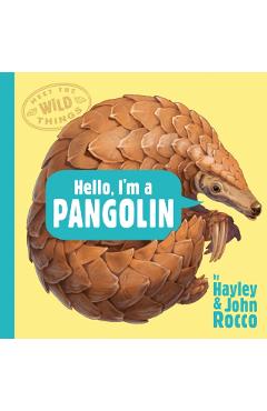 Hello, I'm a Pangolin (Meet the Wild Things, Book 2) - Hayley Rocco