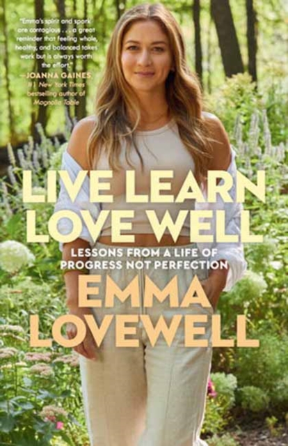 Live Learn Love Well: Lessons from a Life of Progress Not Perfection - Emma Lovewell