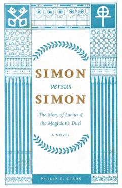 Coperta cărții 'Simon versus Simon: The Story of Lucius and the Magician's Duel - Philip E. Sears'