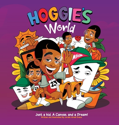 Hoggie's World: Just a kid, a canvas, and a dream - Jordan A. Evans