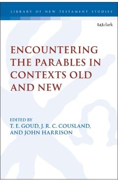 Coperta cărții 'Encountering the Parables in Contexts Old and New - T. E. Goud'