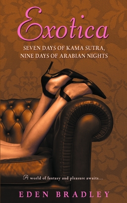 Exotica: Seven Days of Kama Sutra, Nine Days of Arabian Nights - Eden Bradley