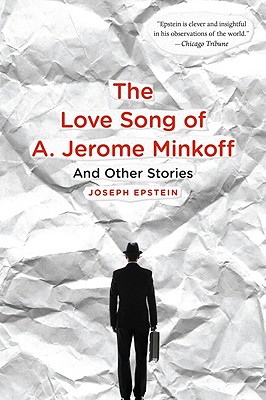 Love Song of A. Jerome Minkoff: And Other Stories - Joseph Epstein