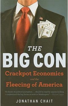 Coperta cărții 'The Big Con: The True Story of How Washington Got Hoodwinked and Hijacked by Crackpot Economics - Jonathan Chait'