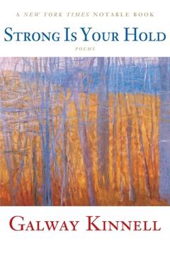 Coperta cărții 'Strong Is Your Hold: Poems - Galway Kinnell'