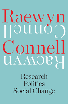 Coperta cărții 'Raewyn Connell: Research, Politics, Social Change - Raewyn Connell'