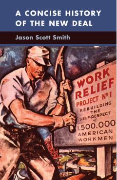 Coperta cărții 'A Concise History of the New Deal - Jason Scott Smith'