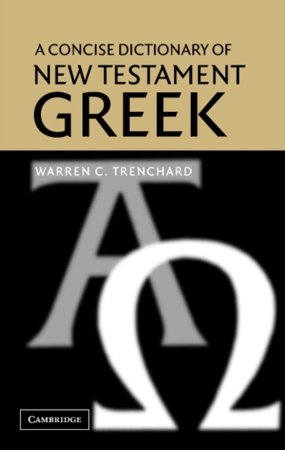 A Concise Dictionary of New Testament Greek - Warren C. Trenchard