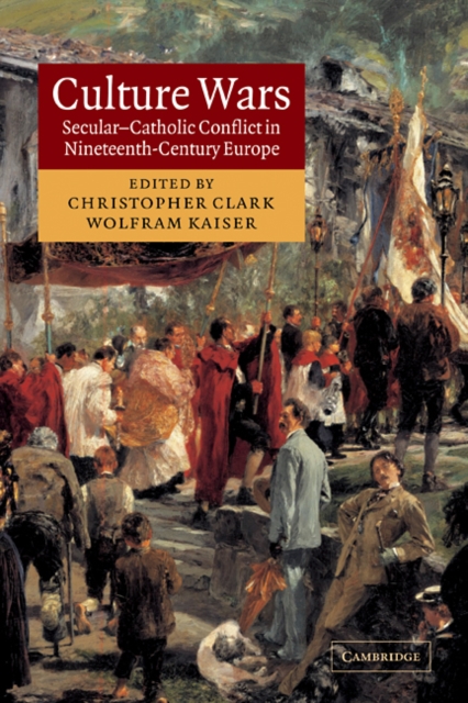 Culture Wars: Secular-Catholic Conflict in Nineteenth-Century Europe - Christopher Clark