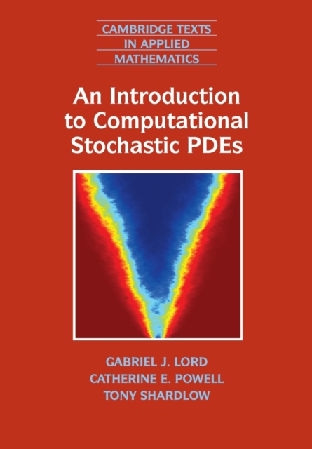 An Introduction to Computational Stochastic Pdes - Gabriel J. Lord