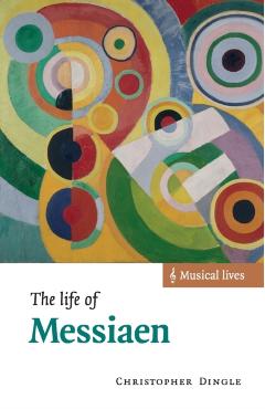 Coperta cărții 'The Life of Messiaen - Christopher Dingle'