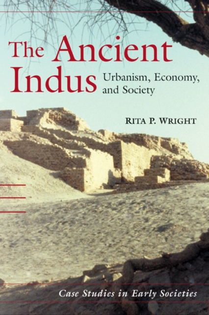 The Ancient Indus: Urbanism, Economy, and Society - Rita P. Wright