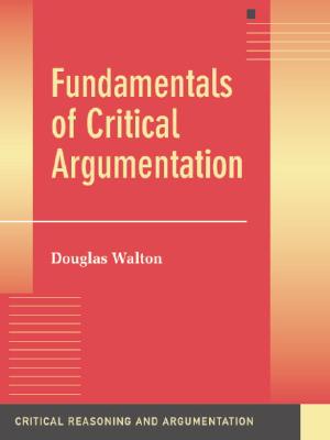 Fundamentals of Critical Argumentation - Douglas Walton