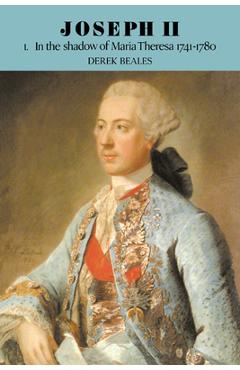 Coperta cărții 'Joseph II: Volume 1, in the Shadow of Maria Theresa, 1741-1780 - Derek Beales'
