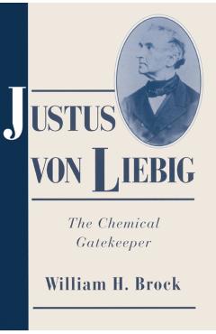 Poza produsului Justus Von Liebig: The Chemical Gatekeeper - William H. Brock