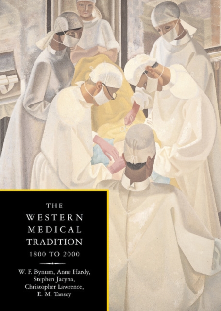 The Western Medical Tradition: 1800-2000 - W. F. Bynum