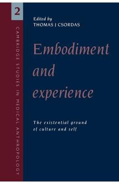 Poza produsului Embodiment and Experience: The Existential Ground of Culture and Self - Thomas J. Csordas