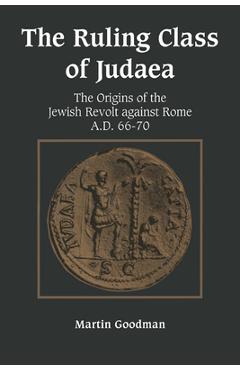 Coperta cărții 'Ruling Class of Judaea: The Origins of the Jewish Revolt Against Rome A.D. 66-70 - Martin Goodman'