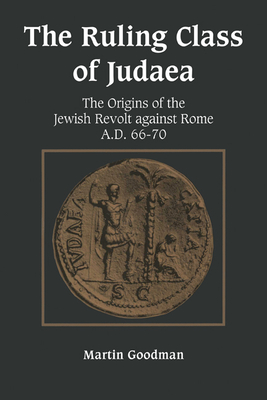 Coperta cărții 'Ruling Class of Judaea: The Origins of the Jewish Revolt Against Rome A.D. 66-70 - Martin Goodman'