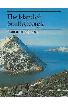 Coperta cărții 'The Island of South Georgia - Robert K. Headland'