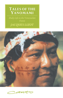 Tales of the Yanomami: Daily Life in the Venezuelan Forest - Jacques Lizot