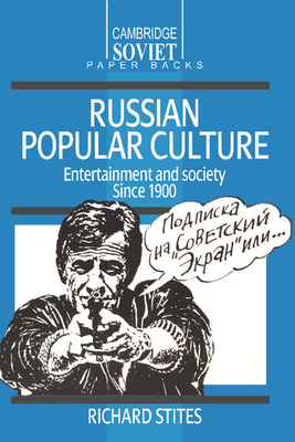 Russian Popular Culture: Entertainment and Society Since 1900 - Richard Stites