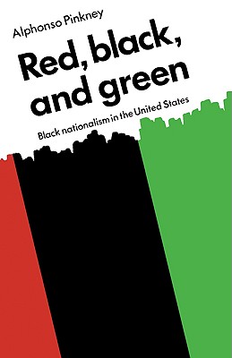 Red Black and Green: Black Nationalism in the United States - Alphonso Pinkney