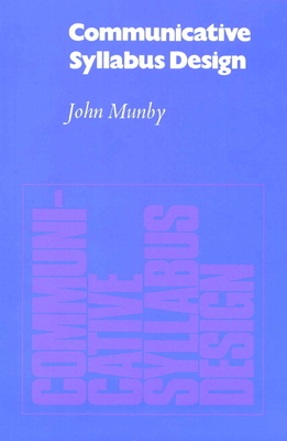 Communicative Syllabus Design: A Sociolinguistic Model for Designing the Content of Purpose-Specific Language Programmes - John Munby