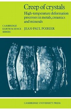 Poza produsului Creep of Crystals: High-Temperature Deformation Processes in Metals, Ceramics and Minerals - Jean-paul Poirier