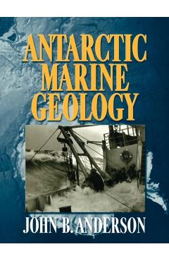 Coperta cărții 'Antarctic Marine Geology - J. B. Anderson'