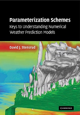 Parameterization Schemes: Keys to Understanding Numerical Weather Prediction Models - David J. Stensrud