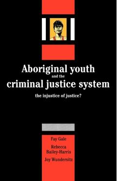 Poza produsului Aboriginal Youth and the Criminal Justice System: The Injustice of Justice? - Fay Gale
