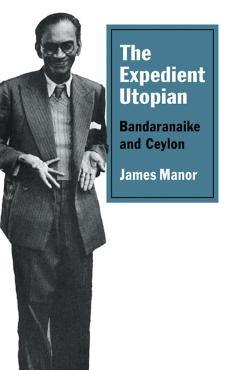 Coperta cărții 'The Expedient Utopian: Bandaranaike and Ceylon - James Manor'