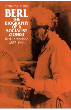 Poza produsului Berl: The Biography of a Socialist Zionist: Berl Katznelson 1887-1944 - Anita Shapira