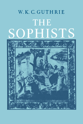 The Sophists - W. K. C. Guthrie