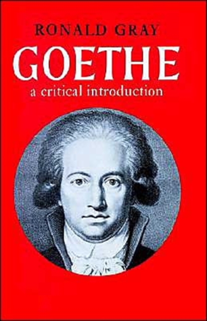 Goethe: A Critical Introduction - Ronald Gray