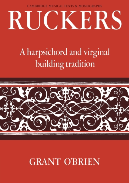 Ruckers: A Harpsichord and Virginal Building Tradition - Grant O'brien