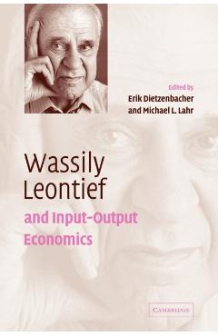 Coperta cărții 'Wassily Leontief and Input-Output Economics - Erik Dietzenbacher'