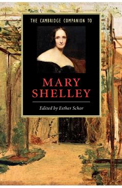 The Cambridge Companion to Mary Shelley - Esther Schor