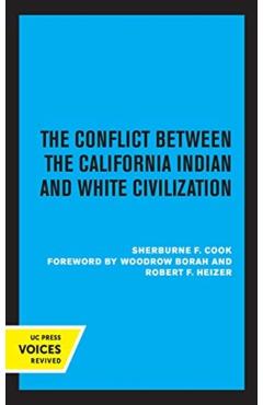 Coperta cărții 'The Conflict Between the California Indian and White Civilization - Sherburne F. Cook'