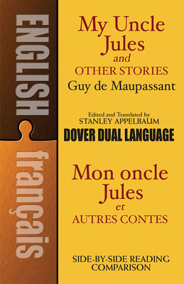 My Uncle Jules and Other Stories/Mon Oncle Jules Et Autres Contes: A Dual-Language Book - Guy De Maupassant