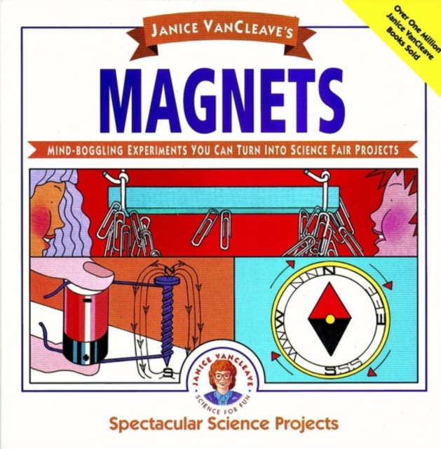 Janice Vancleave's Magnets: Mind-Boggling Experiments You Can Turn Into Science Fair Projects - Janice Vancleave