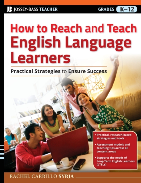 How to Reach and Teach English Language Learners: Practical Strategies to Ensure Success - Rachel Carrillo Syrja