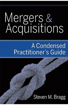 Poza produsului Mergers and Acquisitions: A Condensed Practitioner's Guide - Steven M. Bragg
