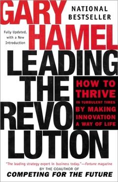 Coperta cărții 'Leading the Revolution: How to Thrive in Turbulent Times by Making Innovation a Way of Life - Gary Hamel'
