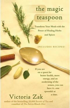Coperta cărții 'The Magic Teaspoon: Transform Your Meals with the Power of Healing Herbs and Spices - Victoria Zak'